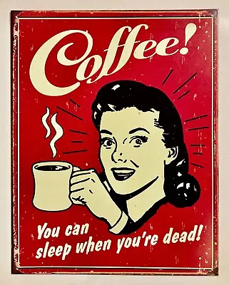  Coffee You Can Sleep When You're Dead   Tin Sign 12.5  X 16  • $12.99