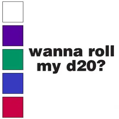 Wanna Roll My D20 Dice Vinyl Decal Sticker Multiple Colors & Sizes #1230 • $23.95