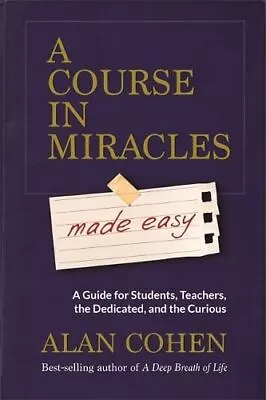 A Course In Miracles Made Easy: Mastering The Journey From Fea... By Cohen Alan • £8.49