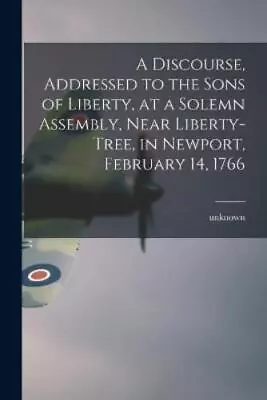 A Discourse Addressed To The Sons Of Liberty At A Solemn Assembly (Paperback) • £13.32