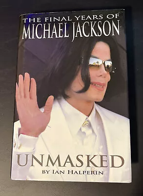 Unmasked : The Final Years Of Michael Jackson By Ian Halperin (2009 Hardcover) • $11.95