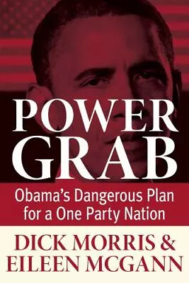 Power Grab: Obama's Dangerous Plan For A One-Party Nation • $4.58