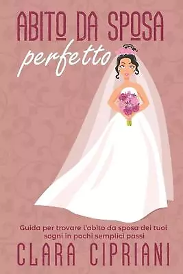 Abito Da Sposa Perfetto: Guida Per Trovare L'abito Da Sposa Dei Tuoi Sogni In Po • $22.19