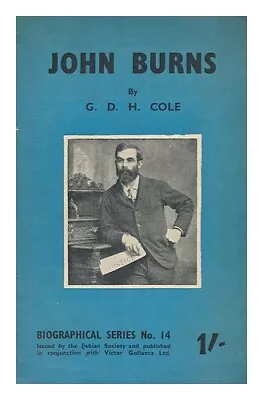 COLE GEORGE DOUGLAS HOWARD (1889-1959) John Burns / By G.D.H. Cole 1943 First E • £21.79