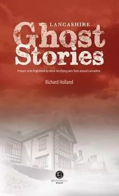 Lancashire Ghost Stories: Shiver Your Way Around Lancashire • £3.24