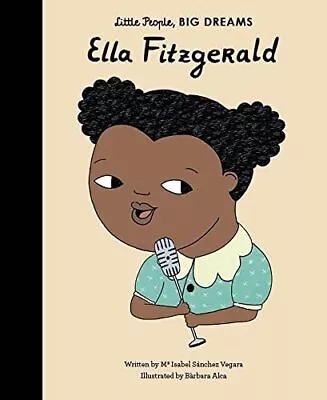Ella Fitzgerald: Little People Big Dreams: 11 By Sanchez Vegara Isabel Book • £5.82