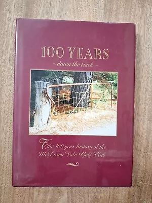 100 Years Down The Track - History Of The McLaren Vale Golf Club 220 Of 800 • $24.50