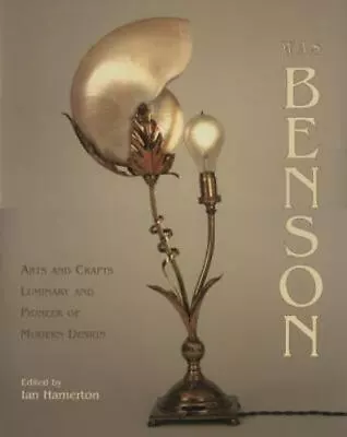 W.A.S. Benson: Arts And Crafts Luminary And Pioneer Of Modern Design By Hamerton • $94.99