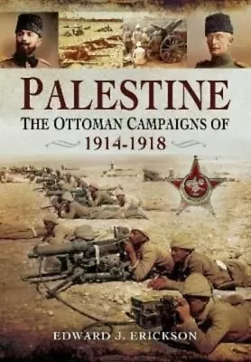 Edward J Erickson - Palestine   The Ottoman Campaigns Of 1914-1918 - N - J245z • $30.97