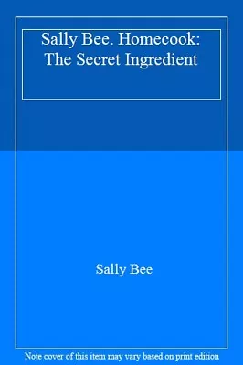 Sally Bee. Homecook: The Secret Ingredient By Sally Bee • £2.51