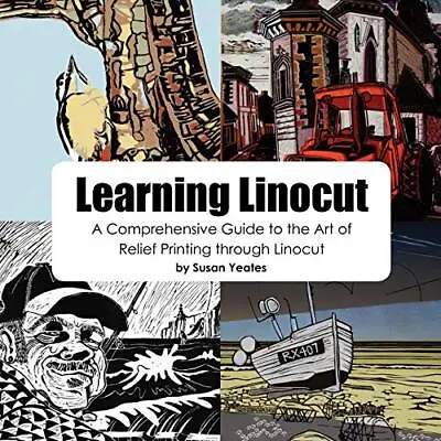Learning Linocut: A Comprehensive Guide To The Art... By Yeates Susan Paperback • £14.99