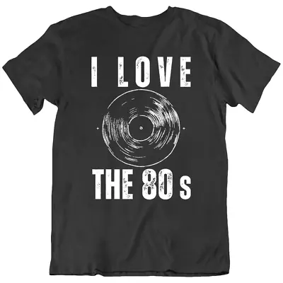 I Love The 80s Vinyl Records Record Music DJ Vintage Retro T-Shirt Gift New • $19.98