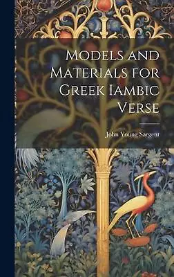 Models And Materials For Greek Iambic Verse By John Young Sargent Hardcover Book • $96.01