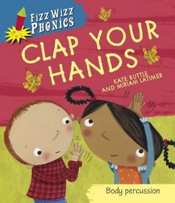 Fizz Wizz Phonics: Clap Your Hands -Kate Ruttle Children's Book Aus Stock • $31.95