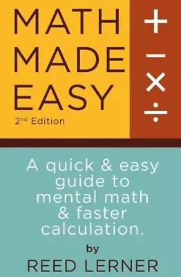 Math Made Easy: A Quick And Easy Guide To Mental Math And Faster Calculatio... • $11.97