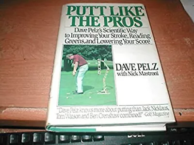 Putt Like The Pros : Dave Peltz's Scientific Way To Improving You • £4.73