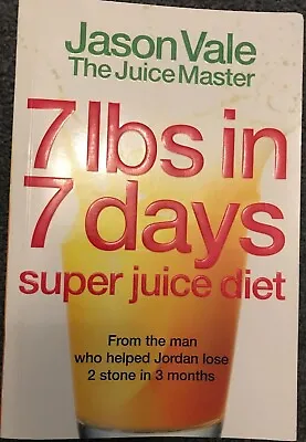 7 Lbs In 7 Days: The Juice Master Diet By Jason Vale  • £3