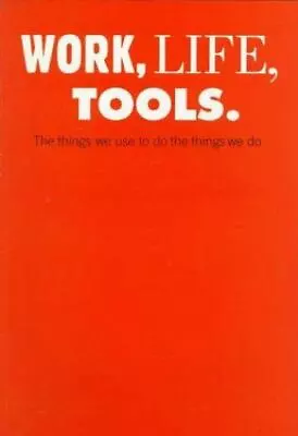 Work Life Tools: The Things We Use To Do The Things We Do • $5.62