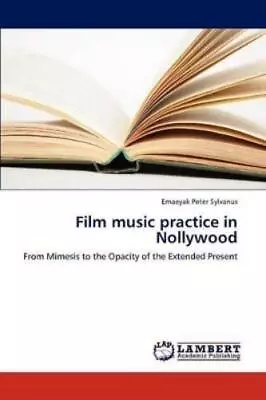 Sylvanus Emaeyak Peter Film Music Practice In Nollywood (Paperback) • £49.38