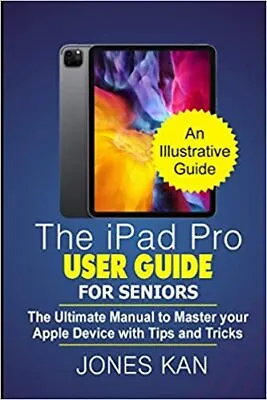 The Ipad Pro User Guide For Seniors The Ultimate Manual To Master Your Apple De • £10.13