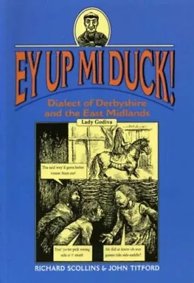 Ey Up Mi Duck!: Dialect Of Derbyshire And The East Midlands (Local Dialect) By • £2.50