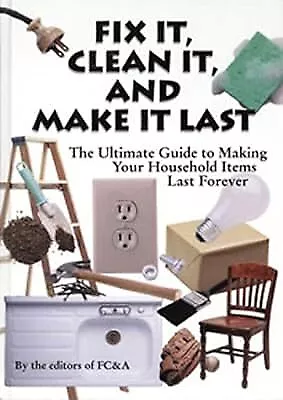 Fix It Clean It And Make It Last: The Ultimate Guide To Making Your Household  • £2.49