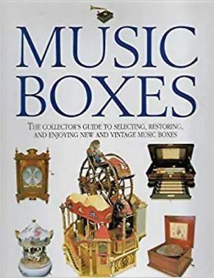 Music Boxes: The Collector's Guide To Selecting Restoring And Enjoying New... • $5.82
