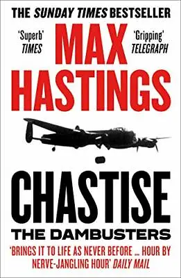 Chastise: The Dambusters By Max Hastings • £3.48