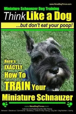 Miniature Schnauzer Dog Training  Think Like A Dog But Dont Eat Your Po - GOOD • $8.13
