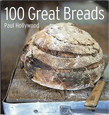 100 Great Breads: The Original Bestseller-Paul Hollywood 978184 • £75