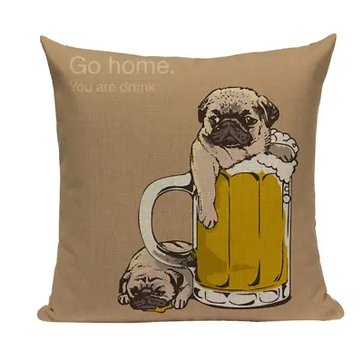 Pug Go Home Drunk PUG2 Cushion Pillow Cover Lazy Beer Pitcher Foam Party Bulldog • $19.16