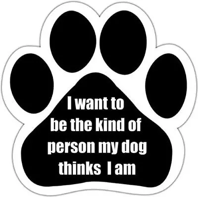 I Want To Be The Kind Of Person My Dog Thinks I Am Car Magnet With Unique Paw Sh • $10.25