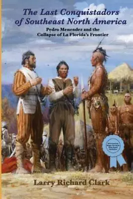 The Last Conquistadors Of Southeast North America: Pedro Men?Ndez And The C... • $9.13