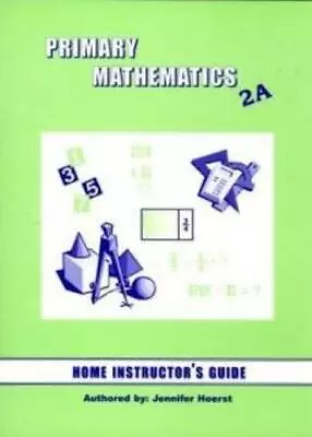 Primary Math 2A: Home Instructor's Guide - Paperback By Jennifer Hoerst - GOOD • $3.87