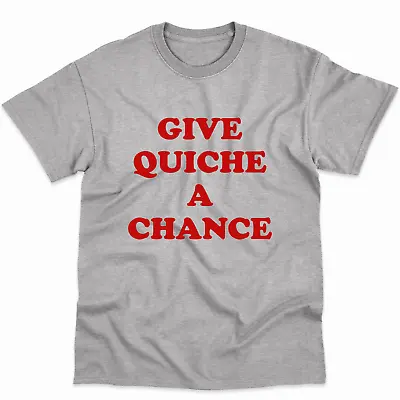 Give Quiche A Chance T Shirt  Funny T-Shirt Men's Tee Gift Idea Top • £11.99