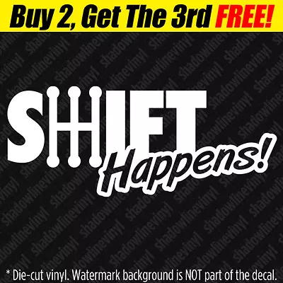 SHIFT HAPPENS Vinyl Decal Sticker JDM Euro Drift Racing Turbo Funny VW 5 6 Speed • $5.99