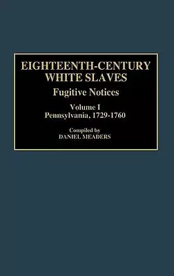 Eighteenth-Century White Slaves: Fugitive Notices; Volume I Pennsylvania 1729- • $123.49