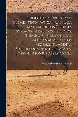 Bibliotheca Orientalis Clementino-vaticana In Qua Manuscriptos Codices Syriacos • $44.20