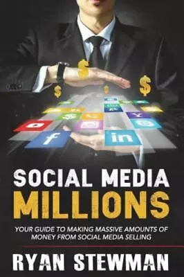 Social Media Millions: Your Guide To Making Massive Amounts Of Money From... • $5.40