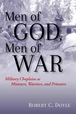 Men Of God Men Of War: Military Chaplains As Ministers Warriors And Prisoners • $32.92