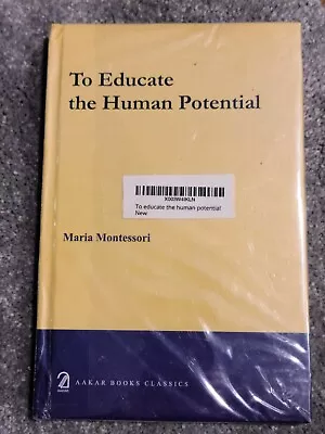 To Educate The Human Potential By Maria Montessori (Hardcover) Aakar Books • $17.99