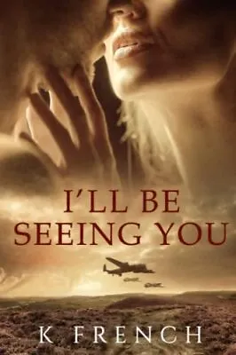 I'll Be Seeing You: Absolutely Gripping And Emotional WW2 Histor • £8.11