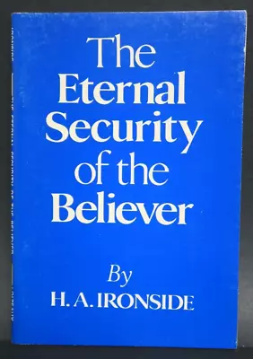 The Eternal Security Of The Believer H.A. Ironside Book Christianity Loizeaux • $22.95