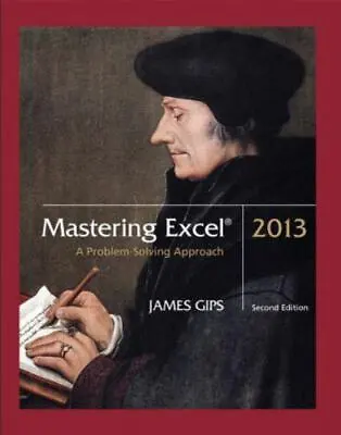 Mastering Excel 2013: A Problem-Solving Appro- James Gips 1269888005 Paperback • $5.48