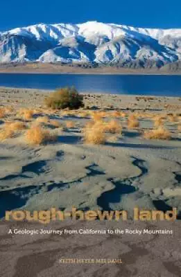 Rough-Hewn Land: A Geologic Journey From California To The Rocky Mo - GOOD • $16.63