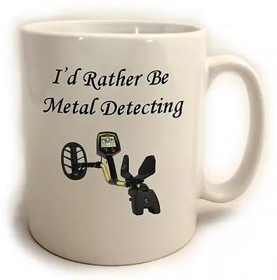 I'd Rather Be Metal Detecting Mug Gift 11oz. Metal Detectors • £9.95