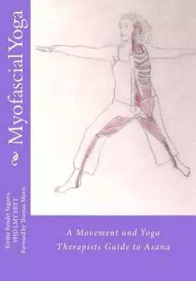 Myofascial Yoga: A Movement And Yoga Therapists Guide To Asana - ACCEPTABLE • $12.21