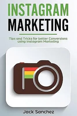 $43.97 • Buy Instagram Marketing Tips Tricks For Better Conversions Using By Sanchez Jack