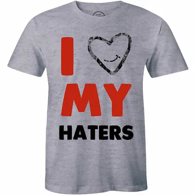 I Love My Haters Funny Sexy Hip Hop Cool Humor T Shirt For Men's • $14.99