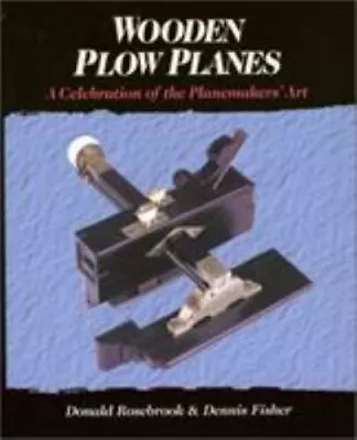 Wooden Plow Planes: A Celebration Of The Planemakers' Art Rosebrook DonaldFis • $27.02